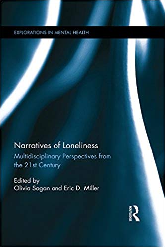 Narratives of Loneliness Multidisciplinary Perspectives from the 21st Century (Explorations in Mental Health))